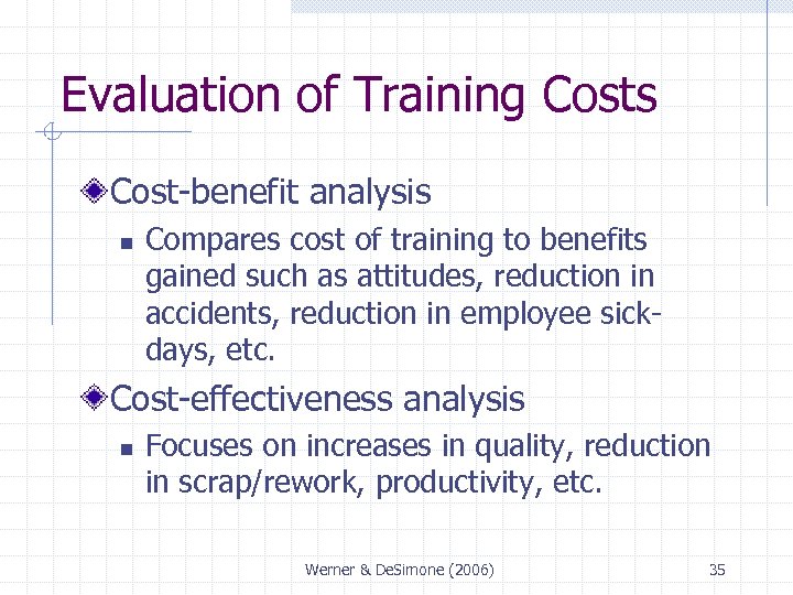 Evaluation of Training Costs Cost-benefit analysis n Compares cost of training to benefits gained
