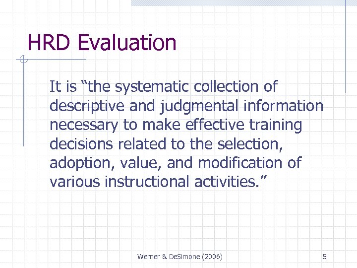 HRD Evaluation It is “the systematic collection of descriptive and judgmental information necessary to