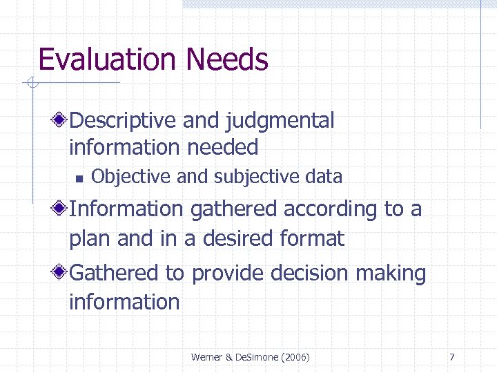 Evaluation Needs Descriptive and judgmental information needed n Objective and subjective data Information gathered