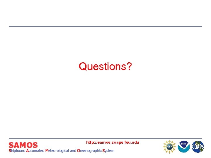 Questions? http: //samos. coaps. fsu. edu 