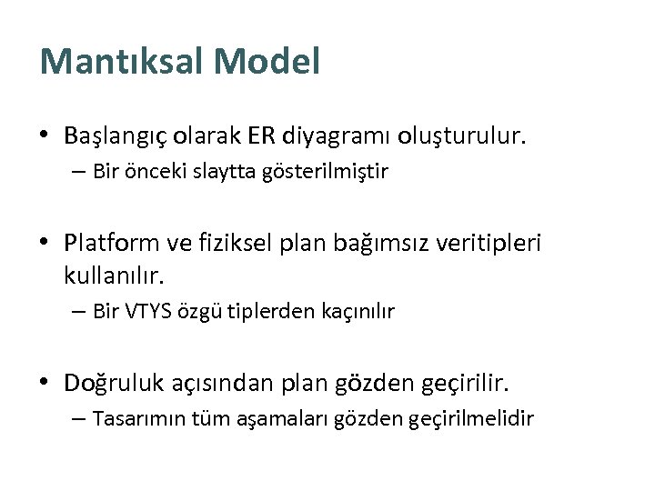 Mantıksal Model • Başlangıç olarak ER diyagramı oluşturulur. – Bir önceki slaytta gösterilmiştir •