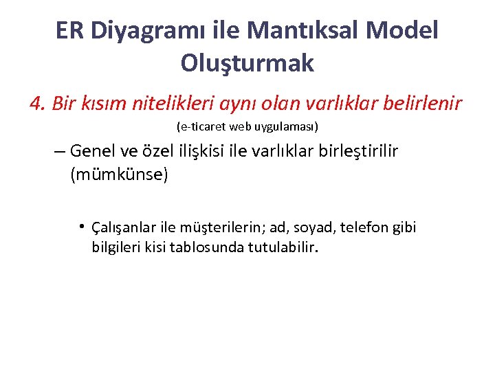 ER Diyagramı ile Mantıksal Model Oluşturmak 4. Bir kısım nitelikleri aynı olan varlıklar belirlenir