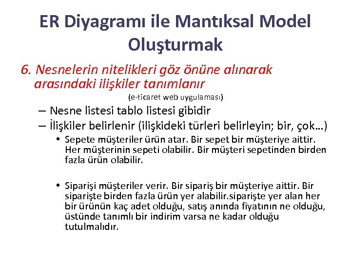 ER Diyagramı ile Mantıksal Model Oluşturmak 6. Nesnelerin nitelikleri göz önüne alınarak arasındaki ilişkiler