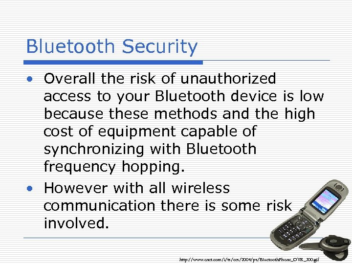 Bluetooth Security • Overall the risk of unauthorized access to your Bluetooth device is