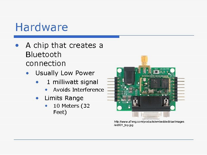 Hardware • A chip that creates a Bluetooth connection • Usually Low Power •