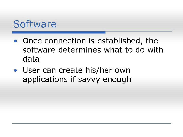 Software • Once connection is established, the software determines what to do with data