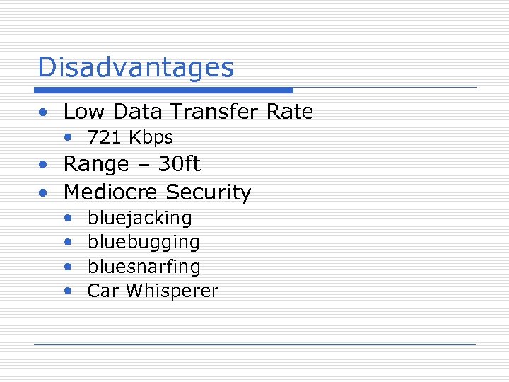 Disadvantages • Low Data Transfer Rate • 721 Kbps • Range – 30 ft