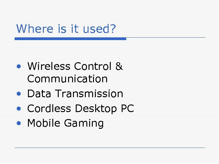 Where is it used? • Wireless Control & Communication • Data Transmission • Cordless