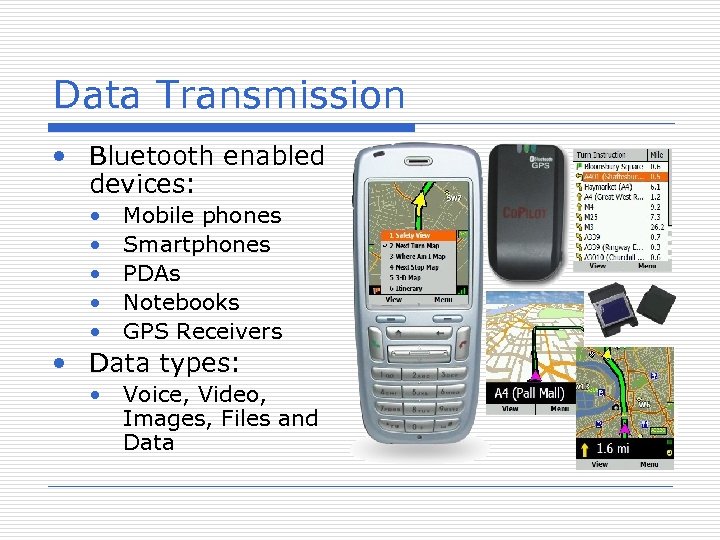 Data Transmission • Bluetooth enabled devices: • • • Mobile phones Smartphones PDAs Notebooks