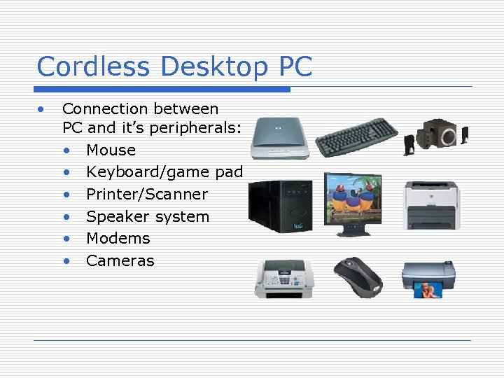 Cordless Desktop PC • Connection between PC and it’s peripherals: • Mouse • Keyboard/game