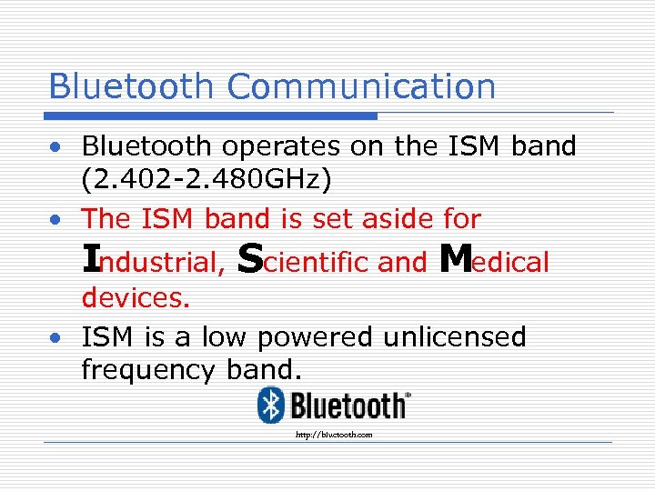 Bluetooth Communication • Bluetooth operates on the ISM band (2. 402 -2. 480 GHz)