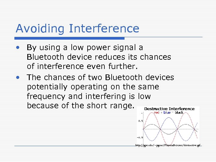 Avoiding Interference • By using a low power signal a Bluetooth device reduces its