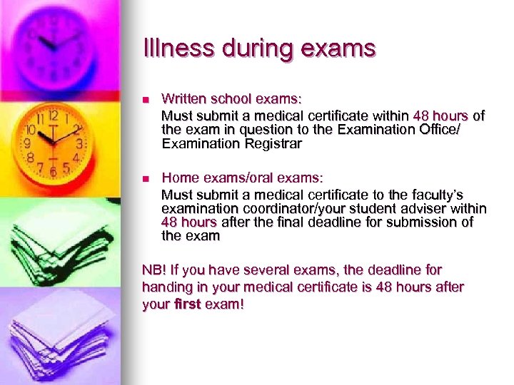 Illness during exams n Written school exams: Must submit a medical certificate within 48