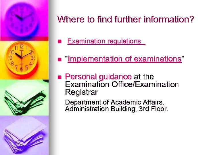 Where to find further information? n Examination regulations n ”Implementation of examinations” n Personal
