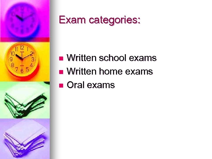 Exam categories: Written school exams n Written home exams n Oral exams n 
