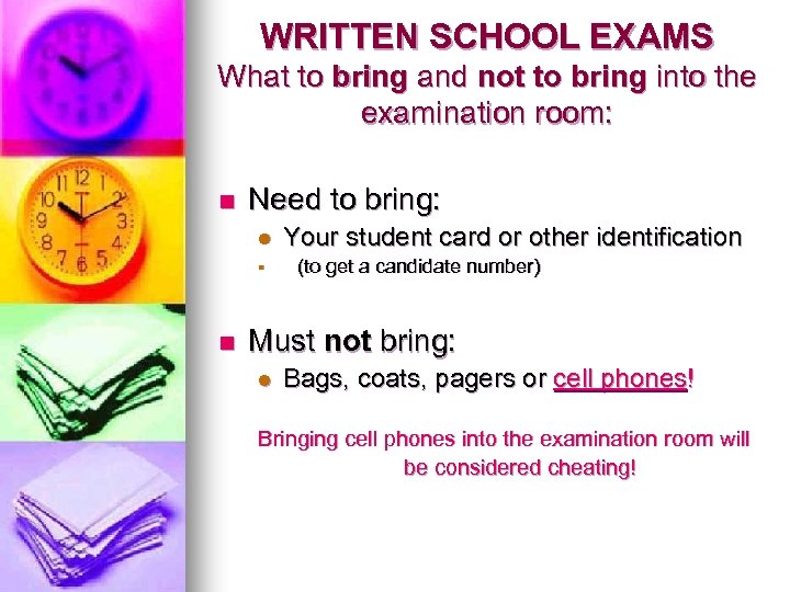 WRITTEN SCHOOL EXAMS What to bring and not to bring into the examination room: