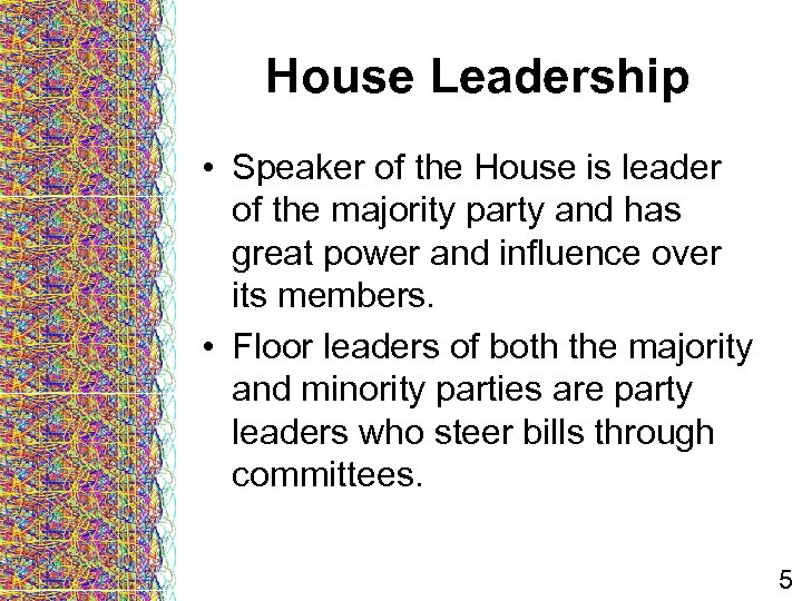 House Leadership • Speaker of the House is leader of the majority party and
