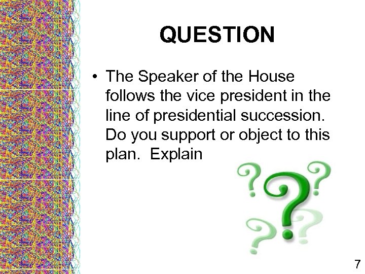 QUESTION • The Speaker of the House follows the vice president in the line