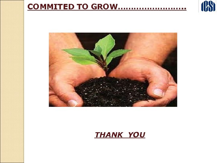 COMMITED TO GROW…………. . THANK YOU 