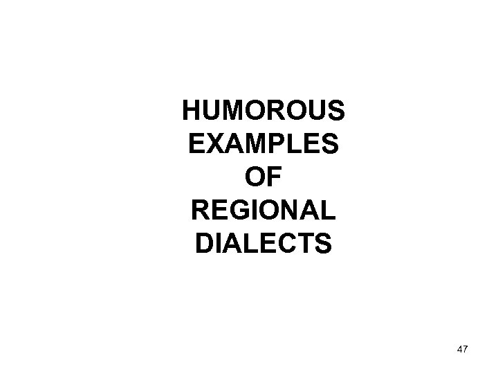 HUMOROUS EXAMPLES OF REGIONAL DIALECTS 47 