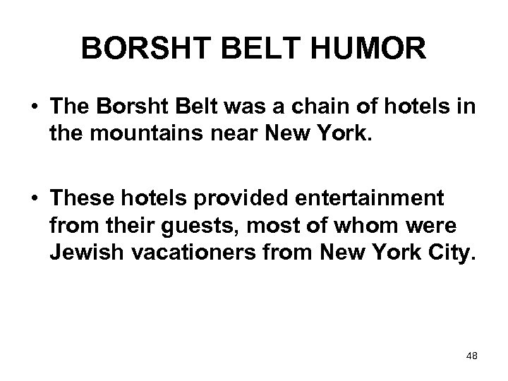BORSHT BELT HUMOR • The Borsht Belt was a chain of hotels in the
