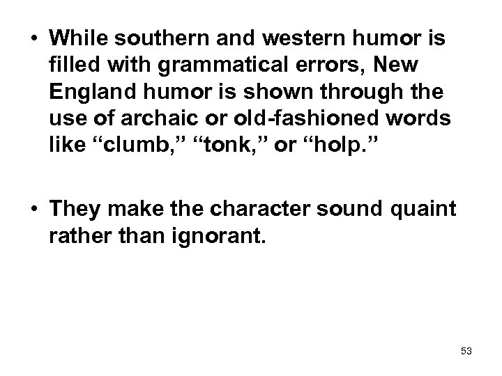  • While southern and western humor is filled with grammatical errors, New England
