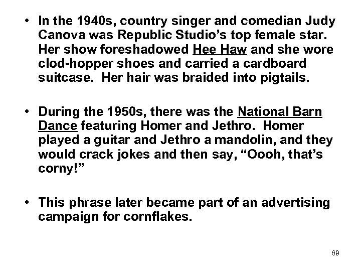  • In the 1940 s, country singer and comedian Judy Canova was Republic