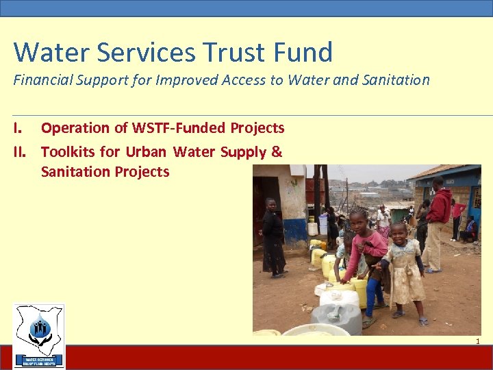 Water Services Trust Fund Financial Support for Improved Access to Water and Sanitation I.