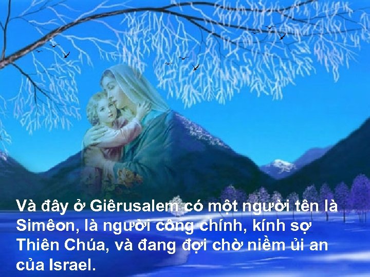 Và đây ở Giêrusalem có một người tên là Simêon, là người công chính,