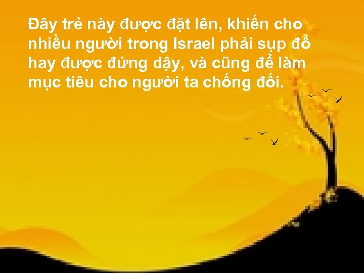 Đây trẻ này được đặt lên, khiến cho nhiều người trong Israel phải sụp