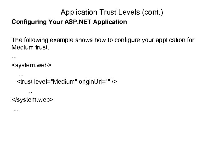 Application Trust Levels (cont. ) Configuring Your ASP. NET Application The following example shows