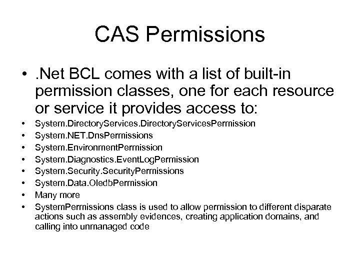 CAS Permissions • . Net BCL comes with a list of built-in permission classes,