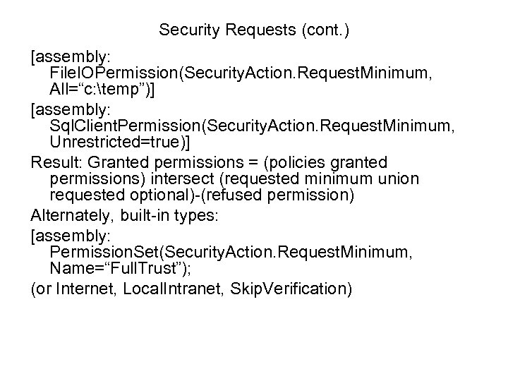 Security Requests (cont. ) [assembly: File. IOPermission(Security. Action. Request. Minimum, All=“c: temp”)] [assembly: Sql.