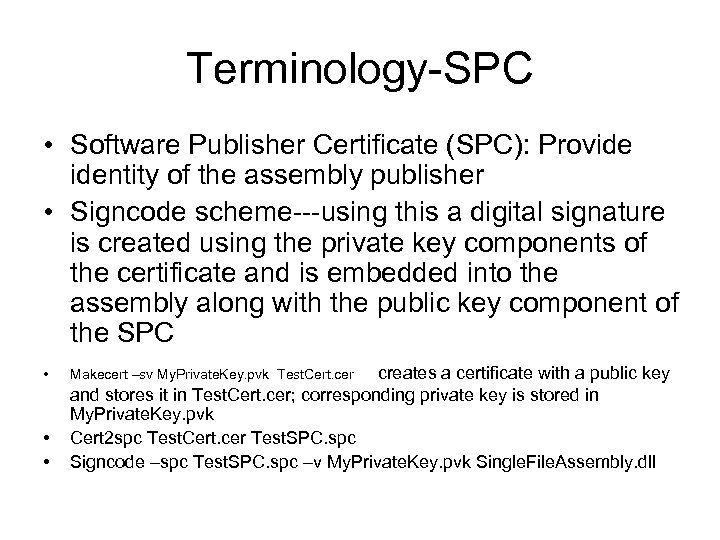 Terminology-SPC • Software Publisher Certificate (SPC): Provide identity of the assembly publisher • Signcode