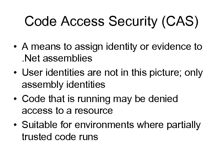 Code Access Security (CAS) • A means to assign identity or evidence to. Net