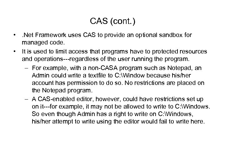 CAS (cont. ) • . Net Framework uses CAS to provide an optional sandbox