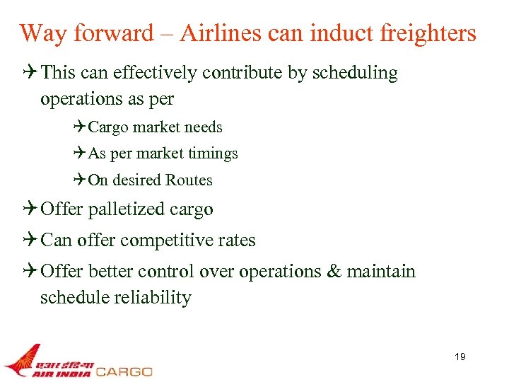 Way forward – Airlines can induct freighters Q This can effectively contribute by scheduling