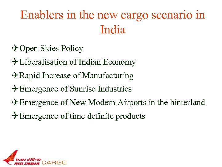 Enablers in the new cargo scenario in India Q Open Skies Policy Q Liberalisation