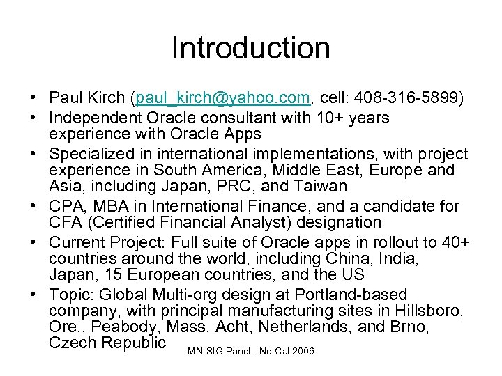Introduction • Paul Kirch (paul_kirch@yahoo. com, cell: 408 -316 -5899) • Independent Oracle consultant