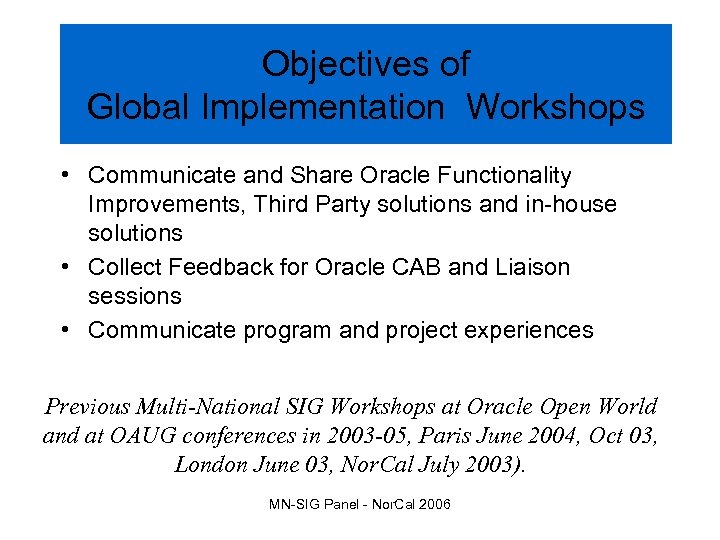 Objectives of Global Implementation Workshops • Communicate and Share Oracle Functionality Improvements, Third Party