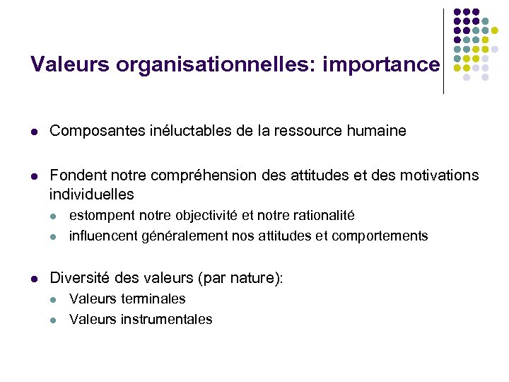 Valeurs organisationnelles: importance l Composantes inéluctables de la ressource humaine l Fondent notre compréhension