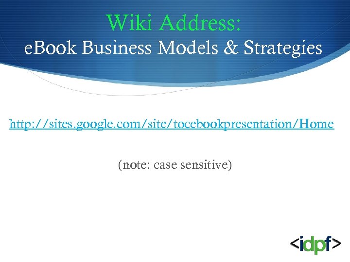 Wiki Address: e. Book Business Models & Strategies http: //sites. google. com/site/tocebookpresentation/Home (note: case