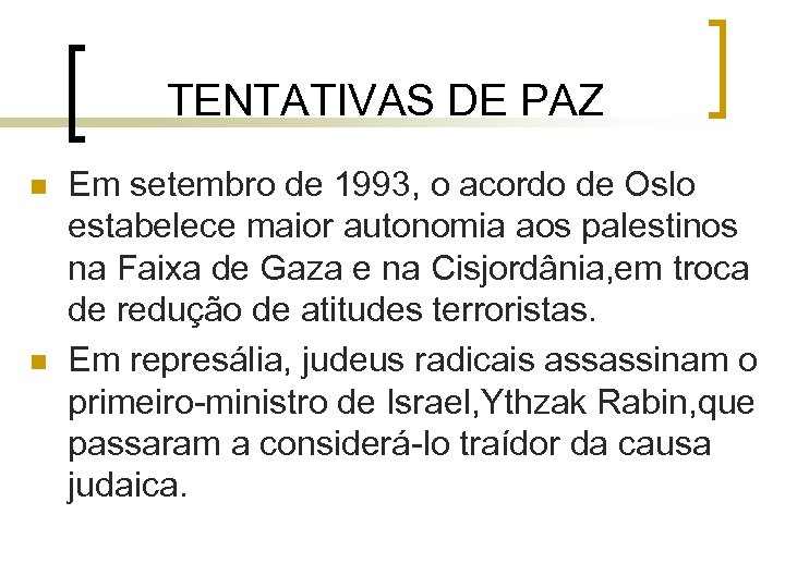 TENTATIVAS DE PAZ n n Em setembro de 1993, o acordo de Oslo estabelece
