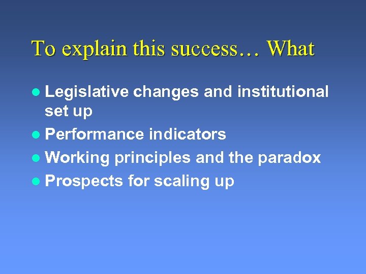 To explain this success… What l Legislative changes and institutional set up l Performance