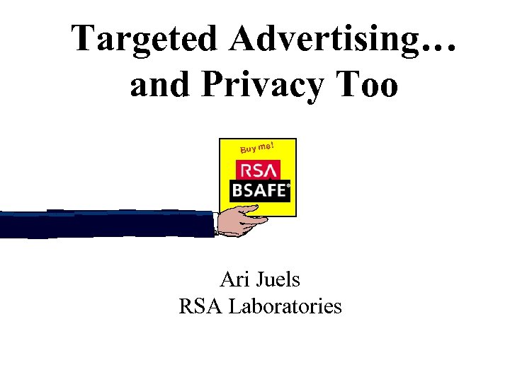 Targeted Advertising… and Privacy Too e! Buy m Ari Juels RSA Laboratories 