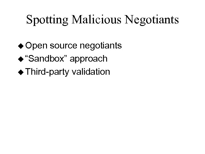 Spotting Malicious Negotiants u Open source negotiants u “Sandbox” approach u Third-party validation 
