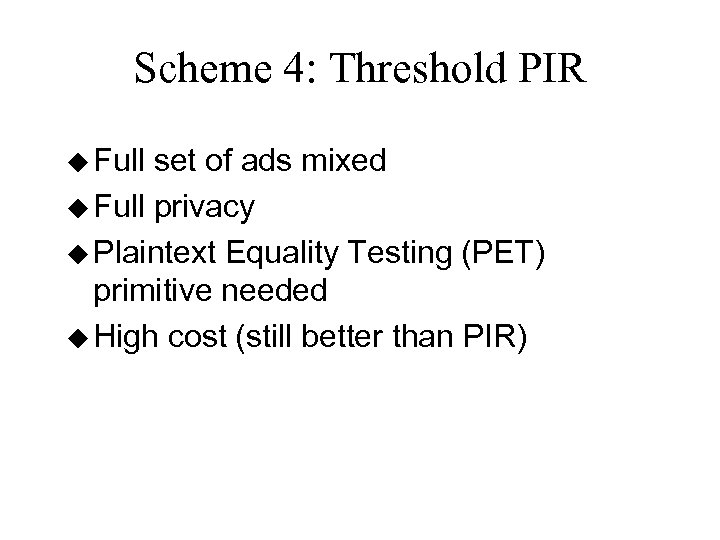 Scheme 4: Threshold PIR u Full set of ads mixed u Full privacy u
