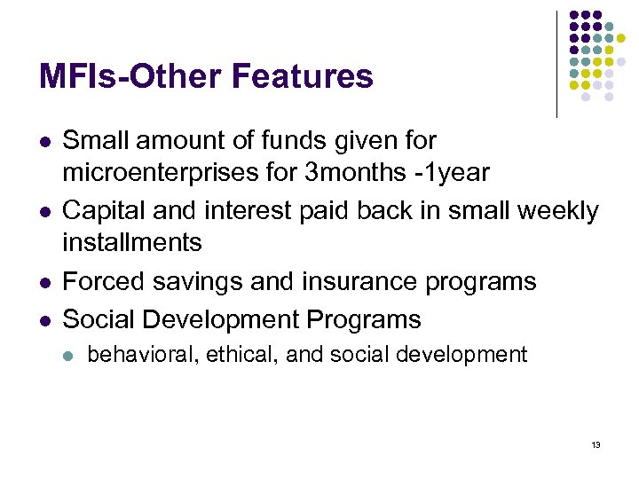 MFIs-Other Features l l Small amount of funds given for microenterprises for 3 months