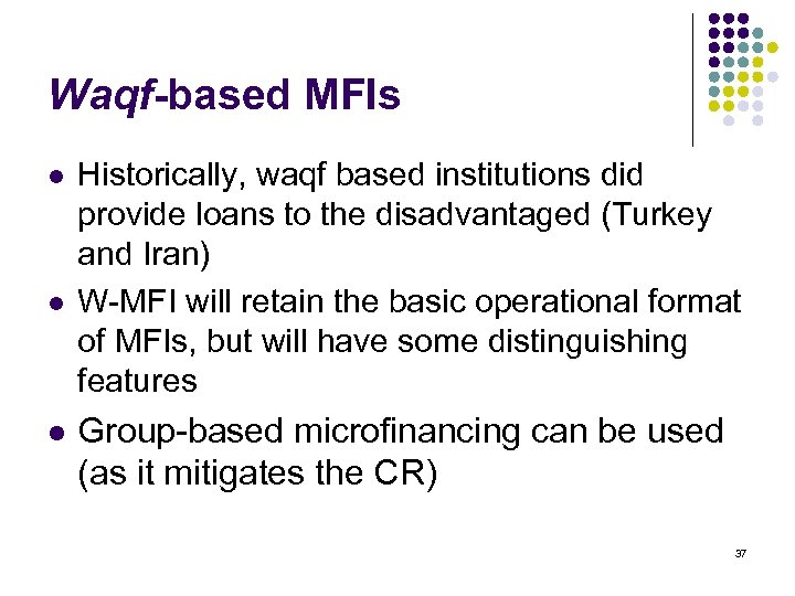 Waqf-based MFIs l l l Historically, waqf based institutions did provide loans to the
