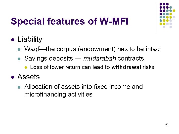 Special features of W-MFI l Liability l l Waqf—the corpus (endowment) has to be